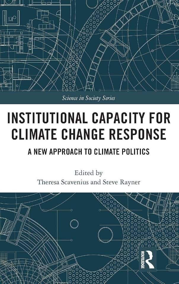 Institutional Capacity for Climate Change Response: A New Approach to Climate Politics (Science in Society)