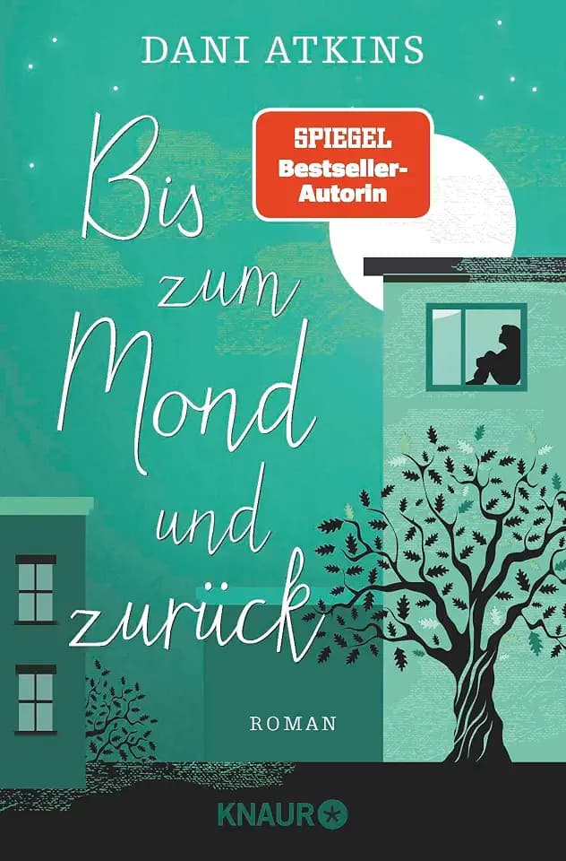 Bis zum Mond und zurück: Roman | Wenn eine Geschichte endet, beginnen woanders vier neue - ein bittersüßer Liebesroman von SPIEGEL-Bestseller-Autorin Dani Atkins