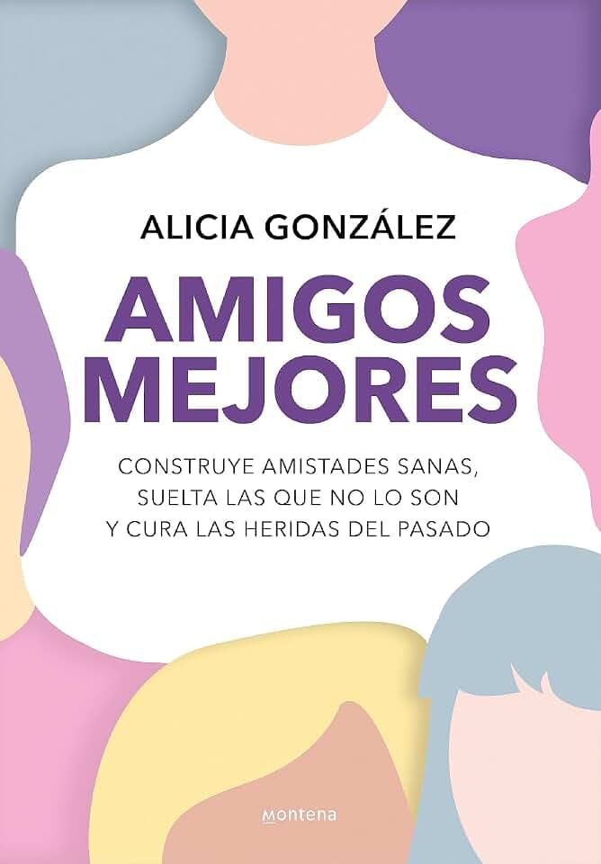 Amigos mejores: Construye amistades sanas, suelta las que no lo son y cura las heridas del pasado (GROU)