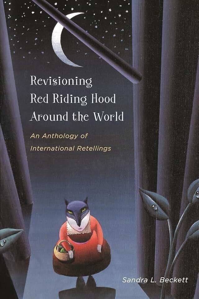 Revisioning Red Riding Hood Around the World: An Anthology of International Retellings (Series in Fairy-Tale Studies)
