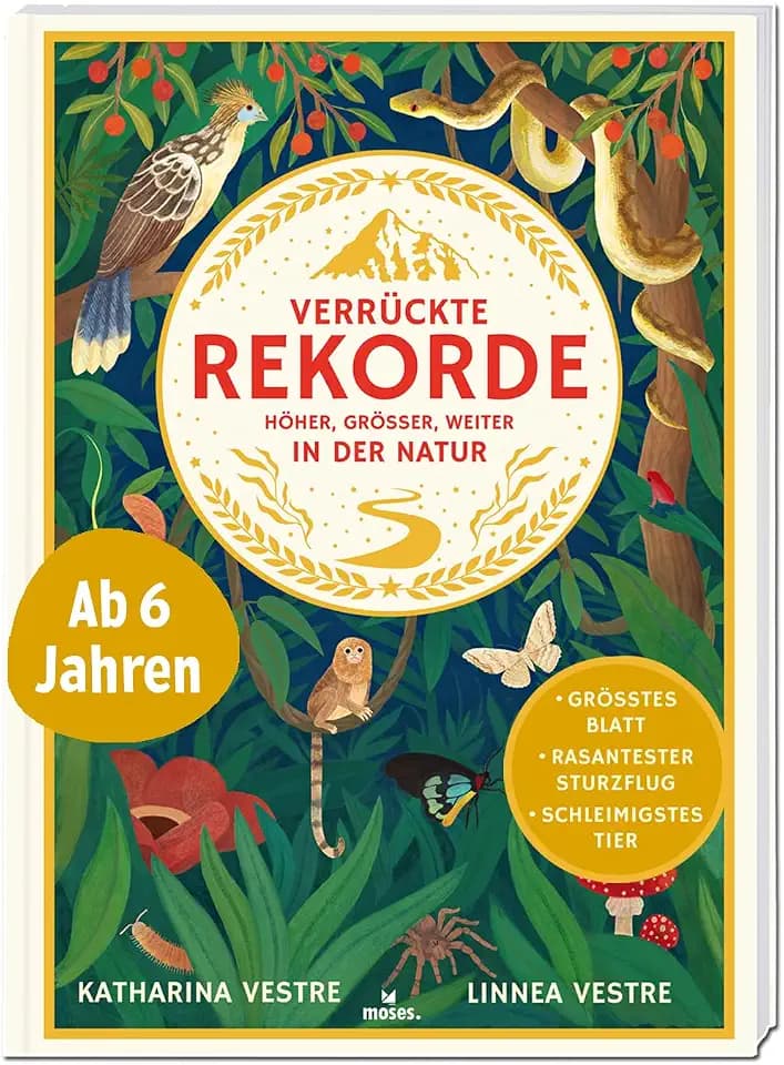 moses. Verrückte Rekorde – Höher, Größer, Weiter in der Natur, Weltreise zu extremen Lebensräumen & Tieren, Kindersachbuch für Kinder ab 8 Jahren mit ... Höher, Grösser, Weiter in der Natur