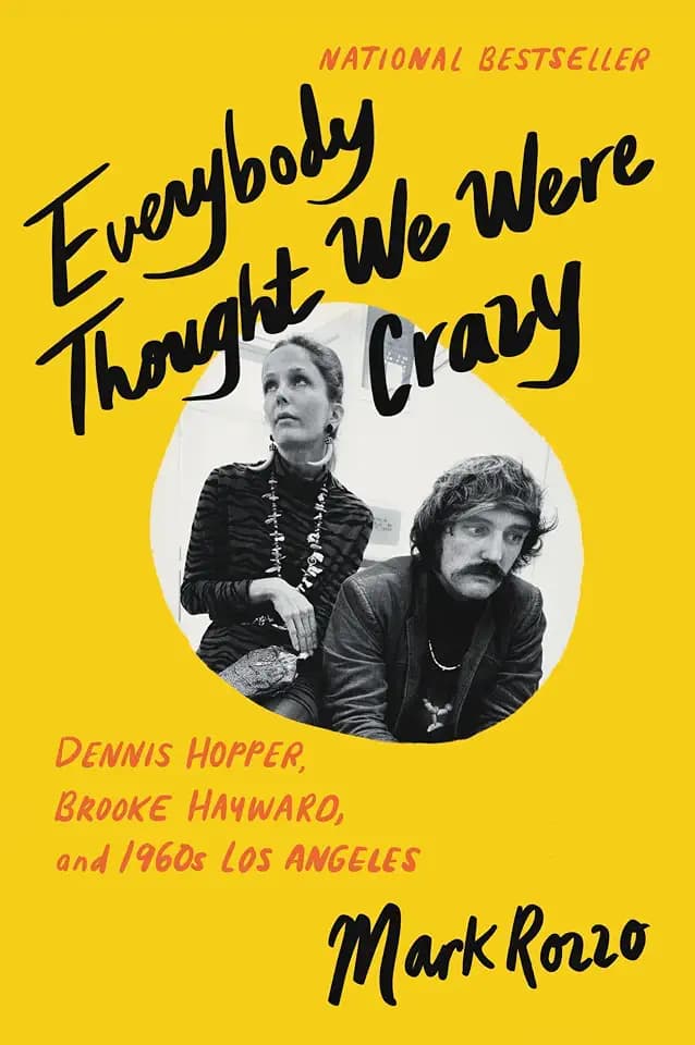 Everybody Thought We Were Crazy: Dennis Hopper, Brooke Hayward, and 1960s Los Angeles – A National Bestseller: The Intimate Saga of Hollywood and Easy Rider