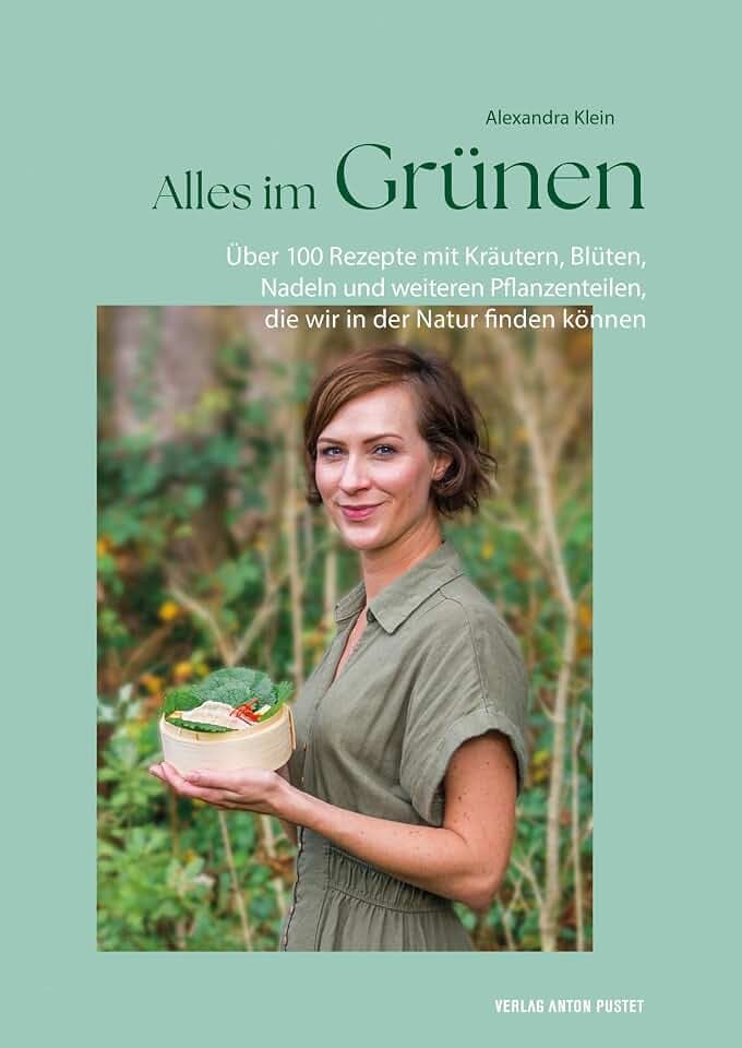 Alles im Grünen: Das Kochbuch mit über 100 Rezepten mit Kräutern, Blüten, Nadeln und weiteren Pflanzenteilen, die wir in der Natur finden können