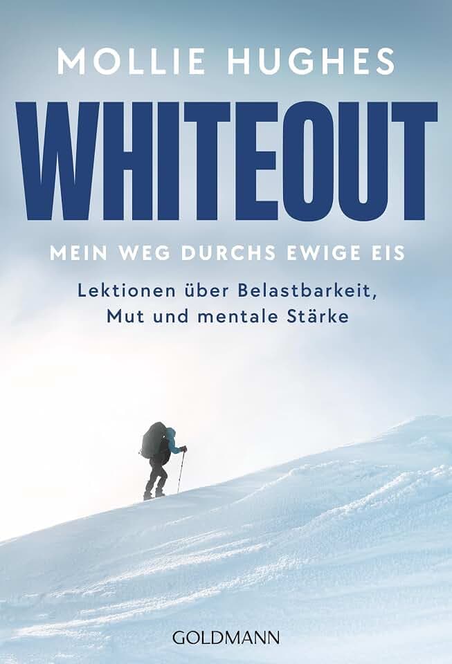 Whiteout – Mein Weg durchs ewige Eis: Lektionen über Belastbarkeit, Mut und mentale Stärke - Von der Polar-Abenteurerin und Extrembergsteigerin fürs Leben lernen