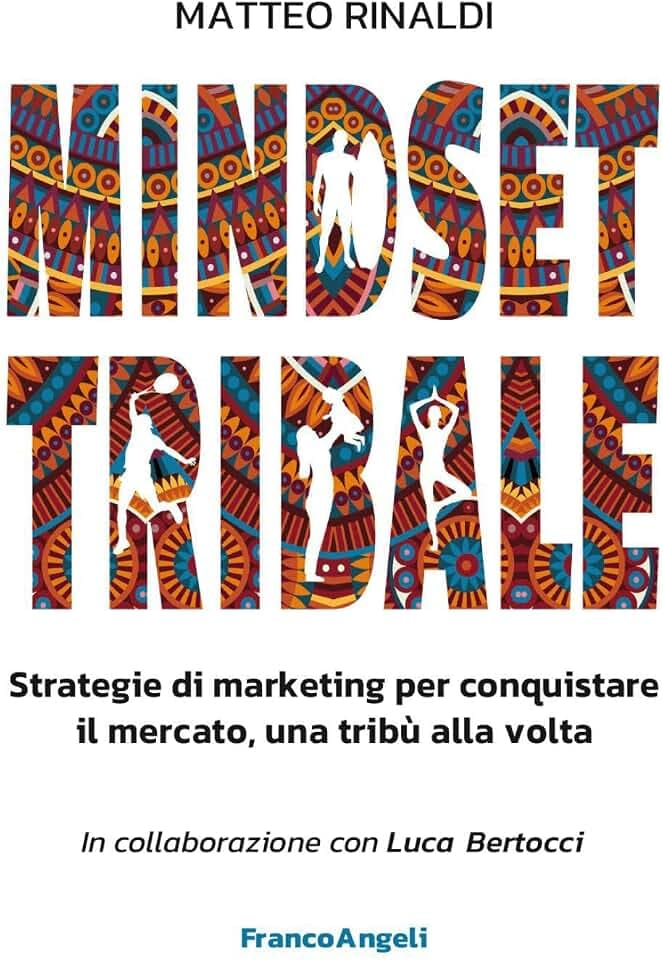 Mindset tribale. Strategie di marketing per conquistare le tribù una alla volta (Azienda moderna)