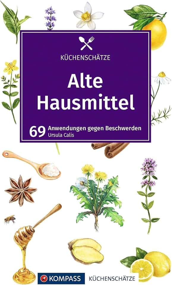 KOMPASS Küchenschätze Alte Hausmittel: 69 Anwendungen gegen Beschwerden