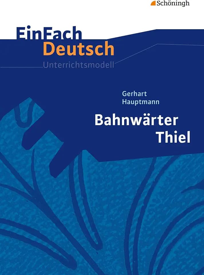 EinFach Deutsch Unterrichtsmodelle: Gerhart Hauptmann: Bahnwärter Thiel: Klassen 8 - 10