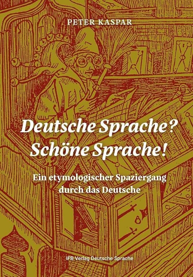 Deutsche Sprache? Schöne Sprache!: Ein etymologischer Spaziergang durch das Deutsche