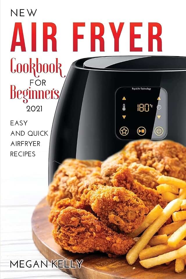 New Airfryer Cookbook for Beginners 2021: Easy and Quick Air Fryer Recipes