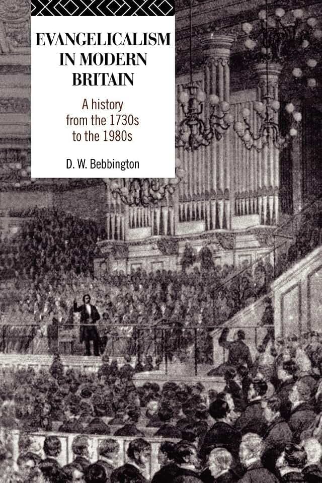 Evangelicalism in Modern Britain: A History from the 1730s to the 1980s
