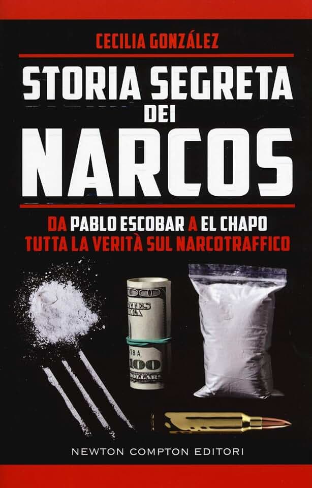 Storia segreta dei narcos. Da Pablo Escobar a El Chapo tutta la verità sul narcotraffico (Controcorrente, Band 141)