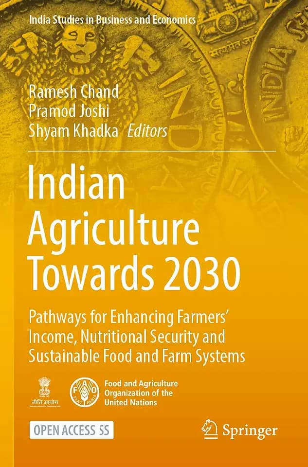 Indian Agriculture Towards 2030: Pathways for Enhancing Farmers’ Income, Nutritional Security and Sustainable Food and Farm Systems (India Studies in Business and Economics)