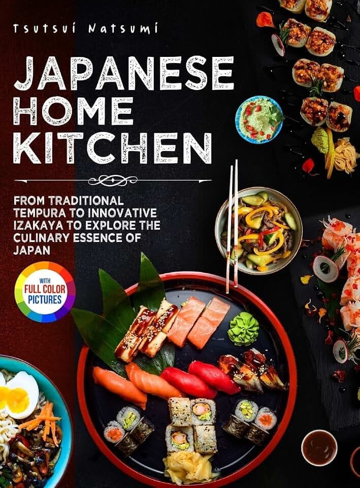 Japanese Home Kitchen: From Traditional Tempura to Innovative Izakaya to Explore the Culinary Essence of Japan.｜Full Color Edition
