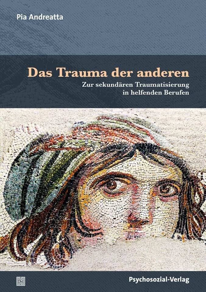 Das Trauma der anderen: Zur sekundären Traumatisierung in helfenden Berufen (Therapie & Beratung)
