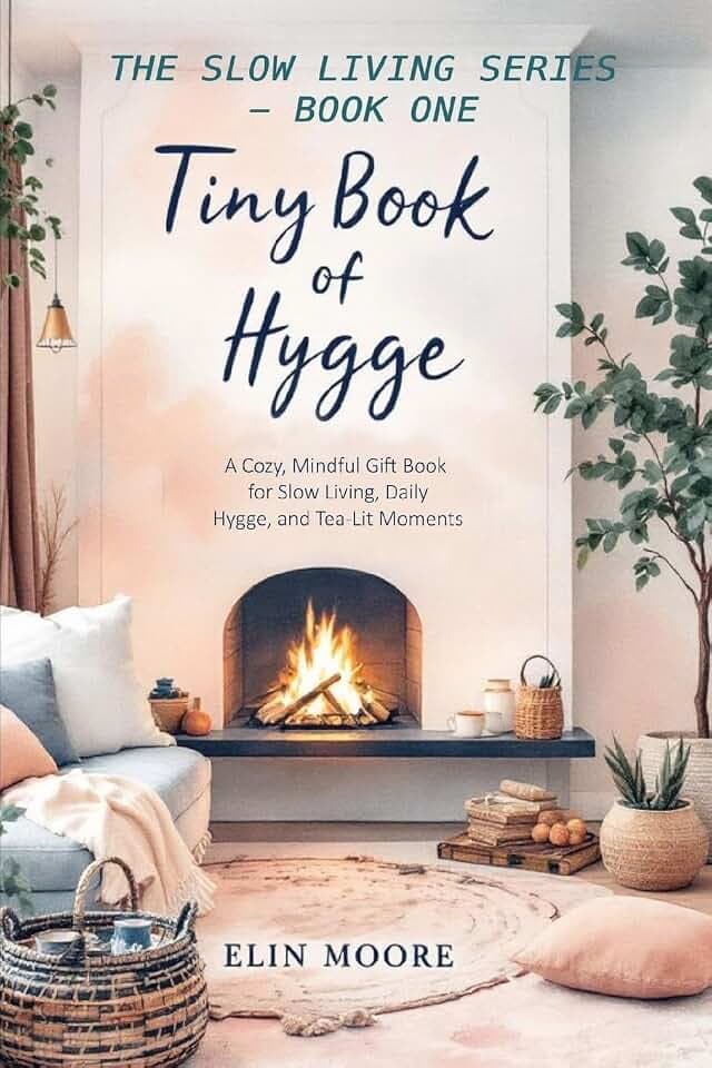 Tiny Book of Hygge: The best small book for cozy living - perfect as a Mother's Day gift, coffee table favorite, or quiet companion for practicing hygge daily. (Slow Living)