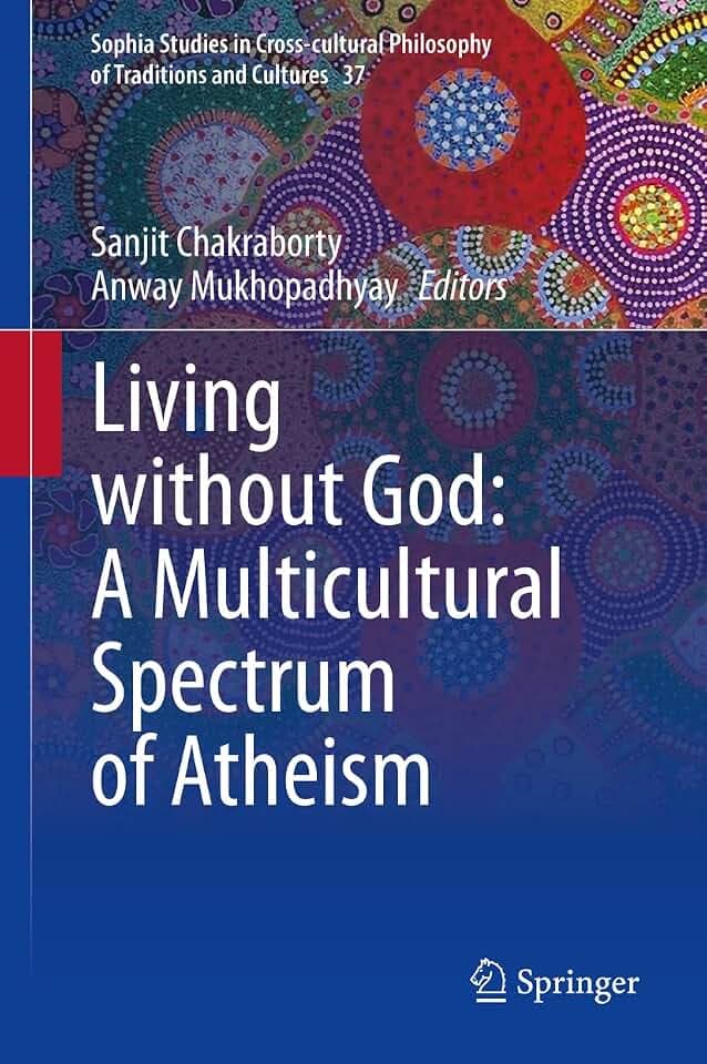 Living without God: A Multicultural Spectrum of Atheism (Sophia Studies in Cross-cultural Philosophy of Traditions and Cultures, 37, Band 37)