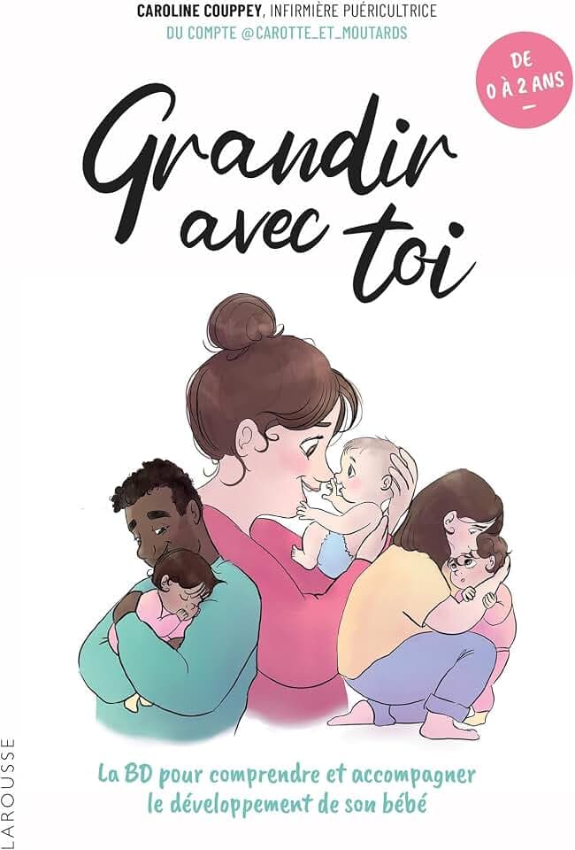 Grandir avec toi: La BD pour comprendre et accompagner le développement de son bébé