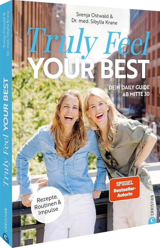 Truly Feel Your Best: Dein Daily Guide ab Mitte 30. Rezepte, Routinen und Impulse für eine Hormonbalance in der Perimenopause und Menopause.