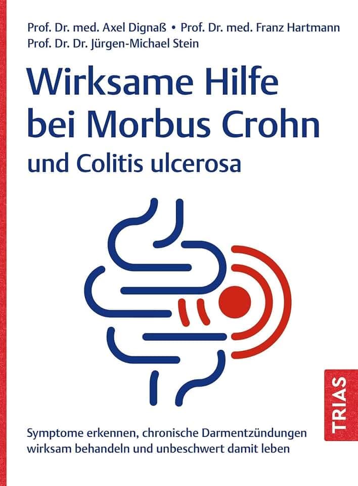 Wirksame Hilfe bei Morbus Crohn und Colitis ulcerosa: Symptome erkennen, chronische Darmentzündungen wirksam behandeln und unbeschwert damit leben