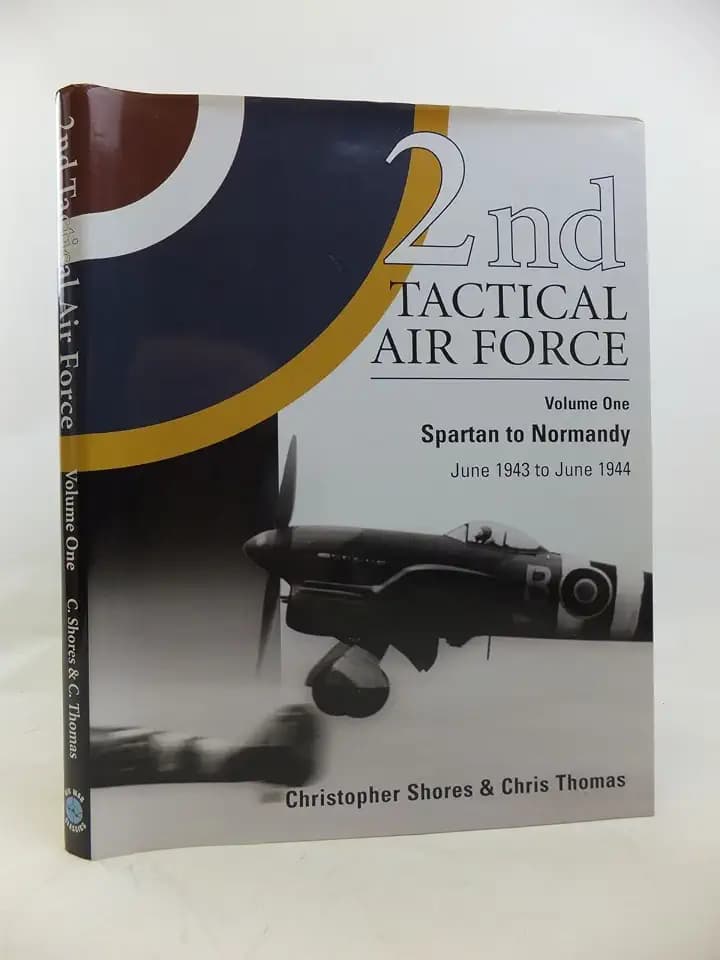 2nd Tactical Air Force: Spartan To Normandy June 1943 to June 1944