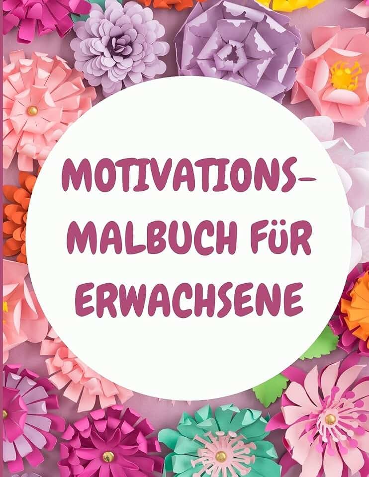 Motivations-Malbuch für Erwachsene: Entspannung Malbuch mit motivierenden Zitaten - Achtsamkeit Malbuch - Erwachsene Färbung Bücher - Inspirierende Malbuch für Erwachsene