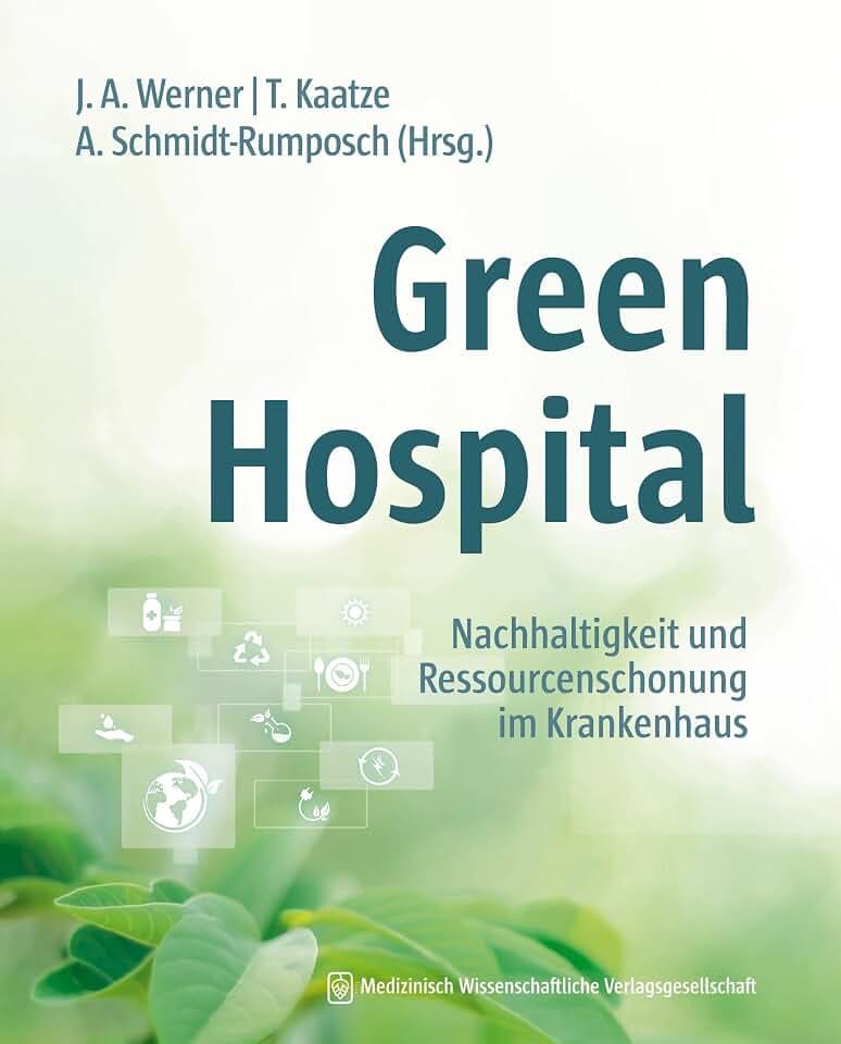 Green Hospital: Nachhaltigkeit und Ressourcenschonung im Krankenhaus. Mit einem Geleitwort von Eckart v. Hirschhausen