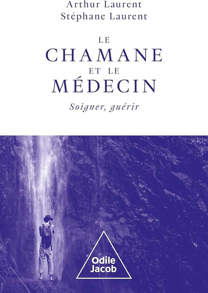 Le chamane et le médecin: Soigner, guérir