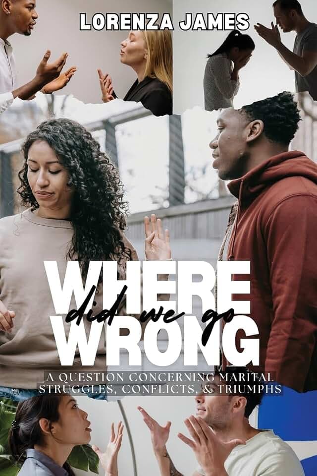 Where Did We Go Wrong: A Question Concerning Marital Struggles, Conflicts, & Triumphs