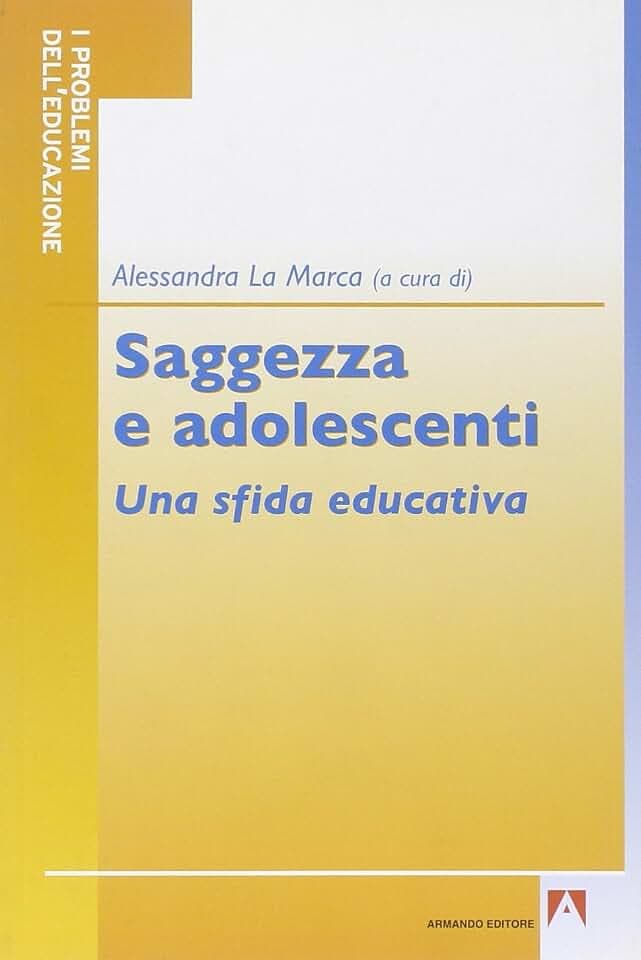 Saggezza e adolescenti. Una sfida educativa (I problemi dell'educazione)