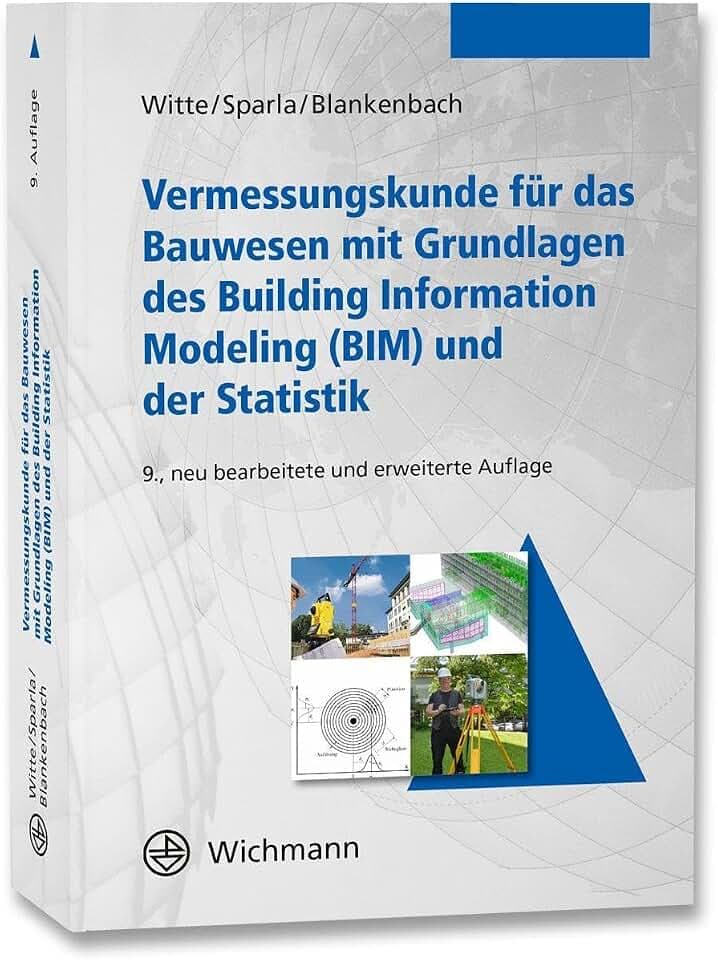Vermessungskunde für das Bauwesen mit Grundlagen des Building Information Modeling (BIM) und der Statistik
