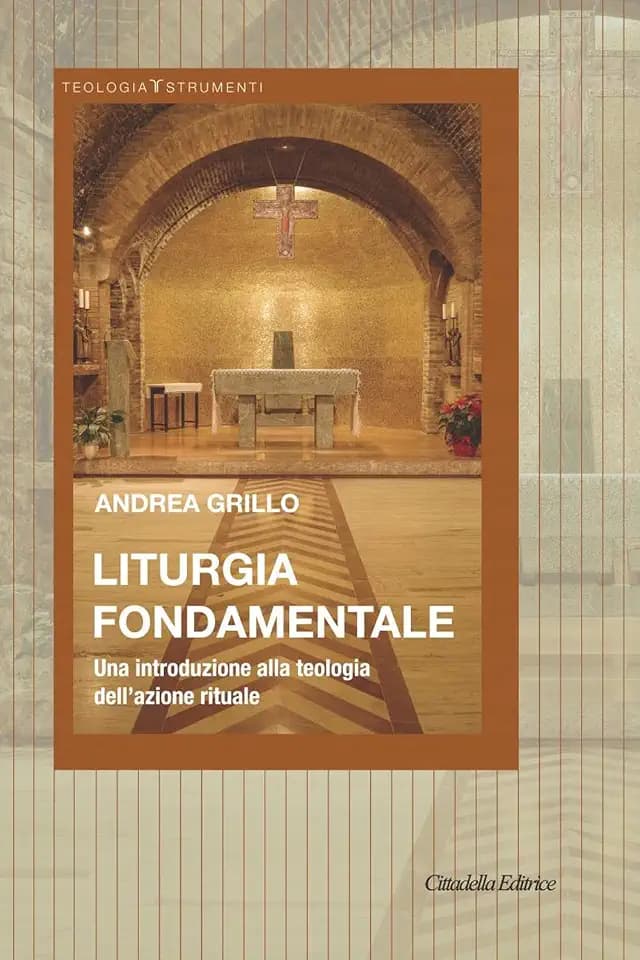 Liturgia fondamentale. Una introduzione alla teologia dell'azione rituale (Teologia. Strumenti)