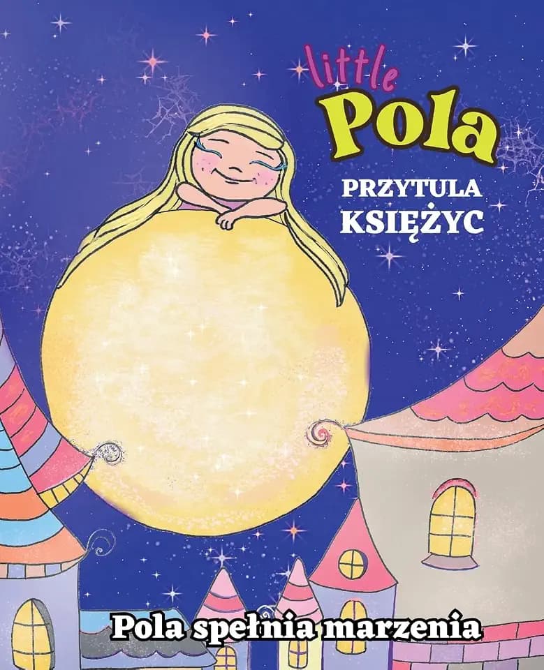 Pola Przytula Ksi¿¿yc: Prawo Przyci¿gania, Manifestacja, Rymowanka do Snu dla Dzieci (Pola Spelnia Marzenia)