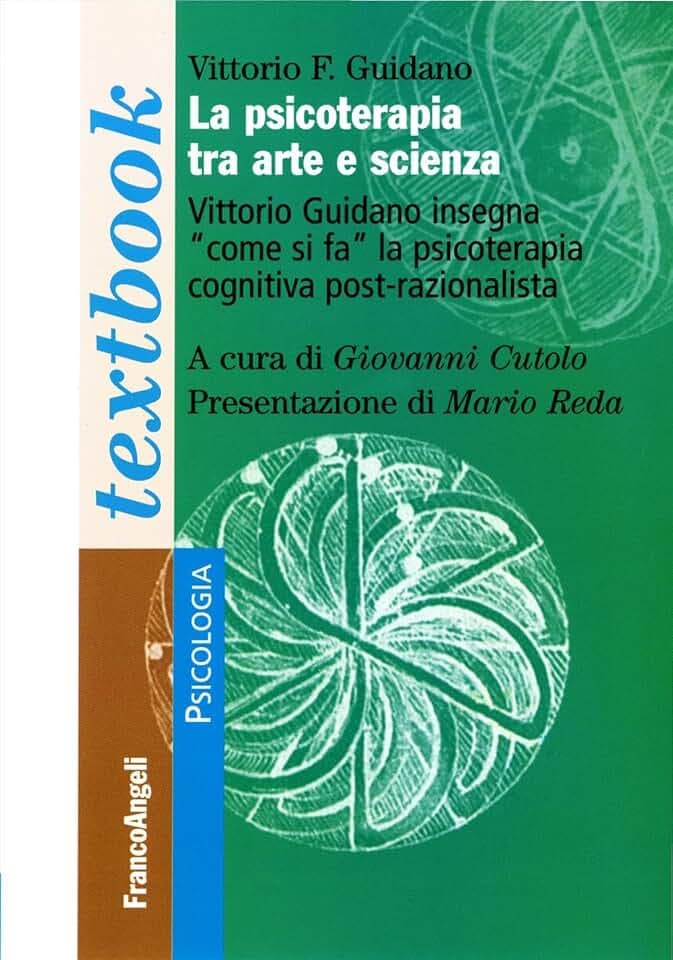 La psicoterapia tra arte e scienza. Vittorio Guidano insegna «come si fa» la psicoterapia cognitiva post-razionalista (Serie di psicologia)
