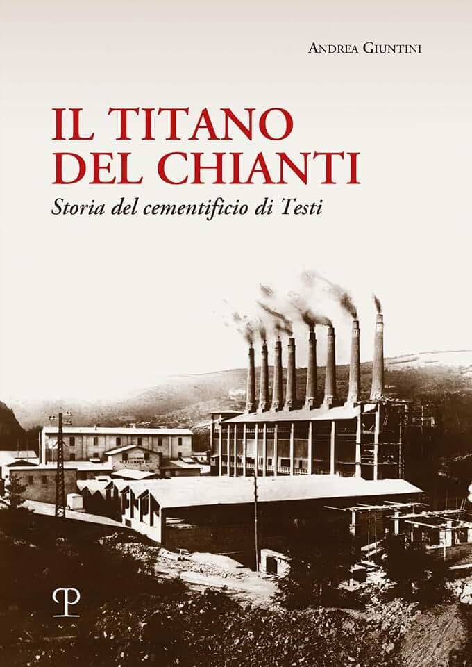 Il Titano del Chianti: Storia del Cementificio Di Testi (Nuove Ricerche Di Storia)
