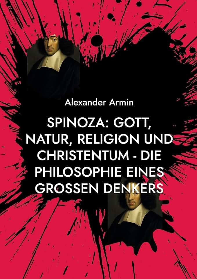 Spinoza: Gott, Natur, Religion und Christentum - Die Philosophie eines großen Denkers