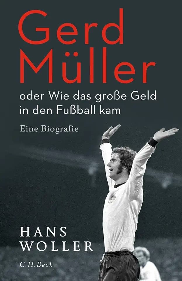 Gerd Müller: oder Wie das große Geld in den Fußball kam. Eine Biografie