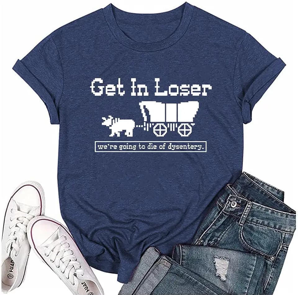 Womens We're Going to Die of Dysentery Print T Shirt