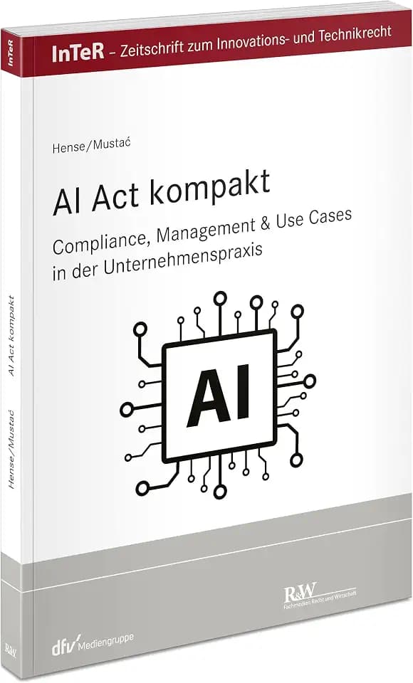 AI Act kompakt: Compliance, Management & Use Cases in der Unternehmenspraxis (InTeR-Schriftenreihe: Schriftenreihe der Zeitschrift für Innovations- und Technikrecht)
