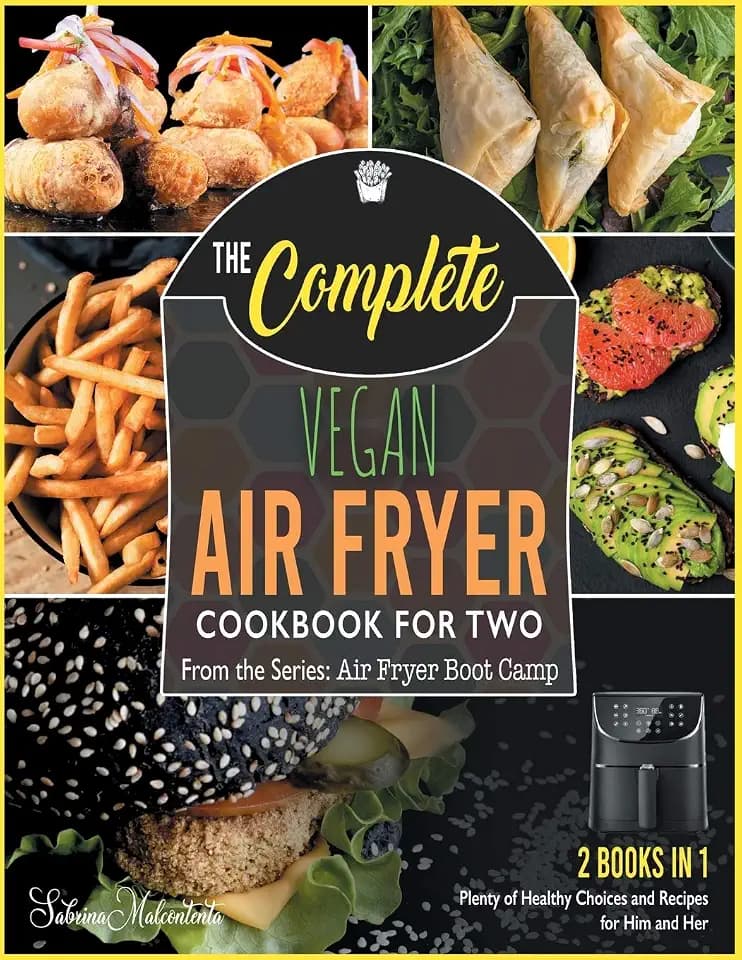 The Complete Vegan Air Fryer Cookbook for Two [2 in 1]: Plenty of Healthy Choices and Recipes for Him and Her [with Pictures Included]