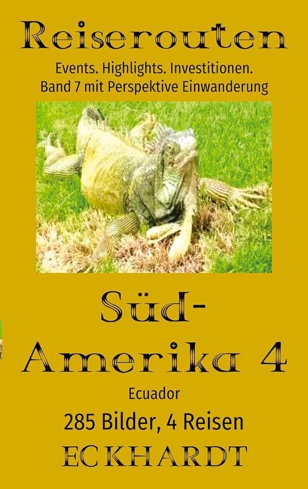 Ecuador 2025 (Südamerika 4): Reiseführer mit Perspektive Einwanderung, 285 Bilder, 13 jahreszeitliche Events, Highlights. Investitionen.
