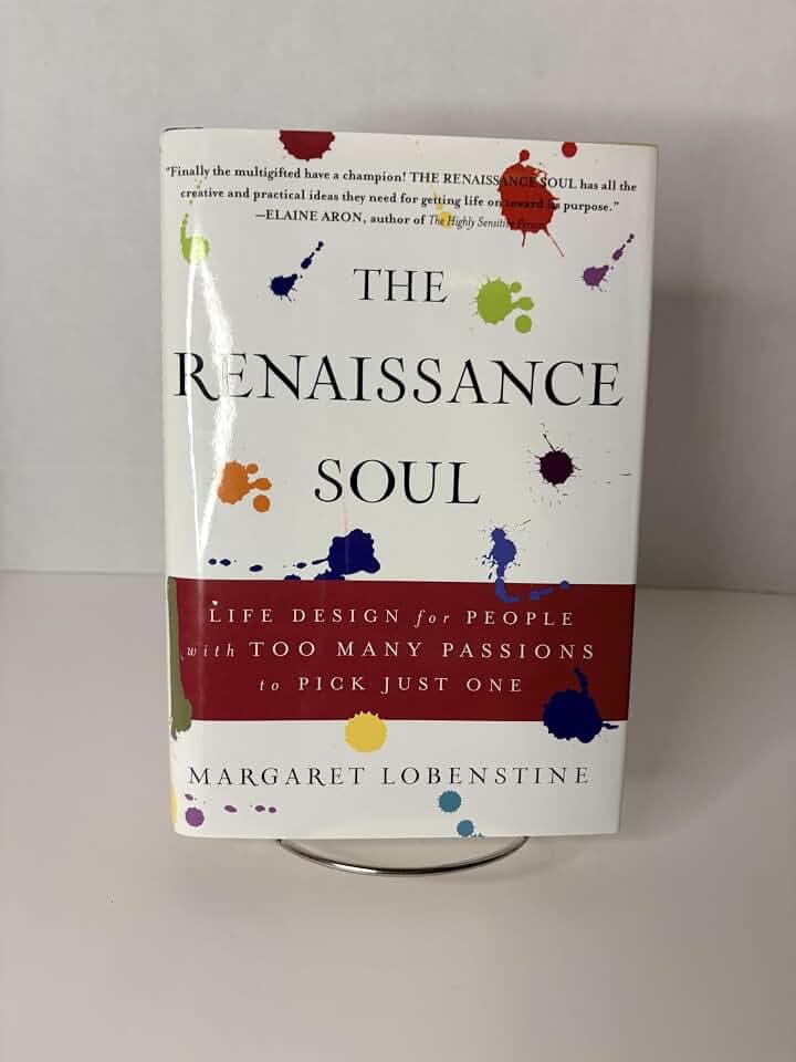 The Renaissance Soul: Life Design for People With Too Many Passions to Pick Just One
