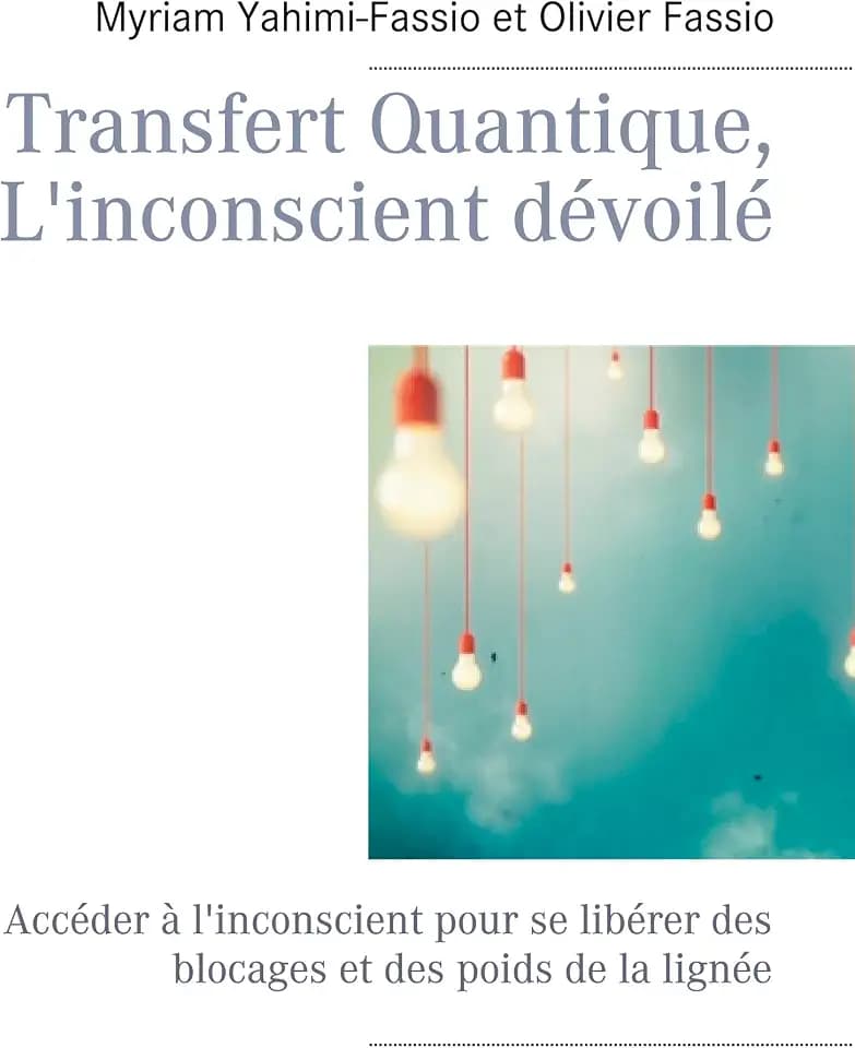 Transfert Quantique, L'inconscient dévoilé: Accéder à l'inconscient pour se libérer des blocages et des poids de la lignée