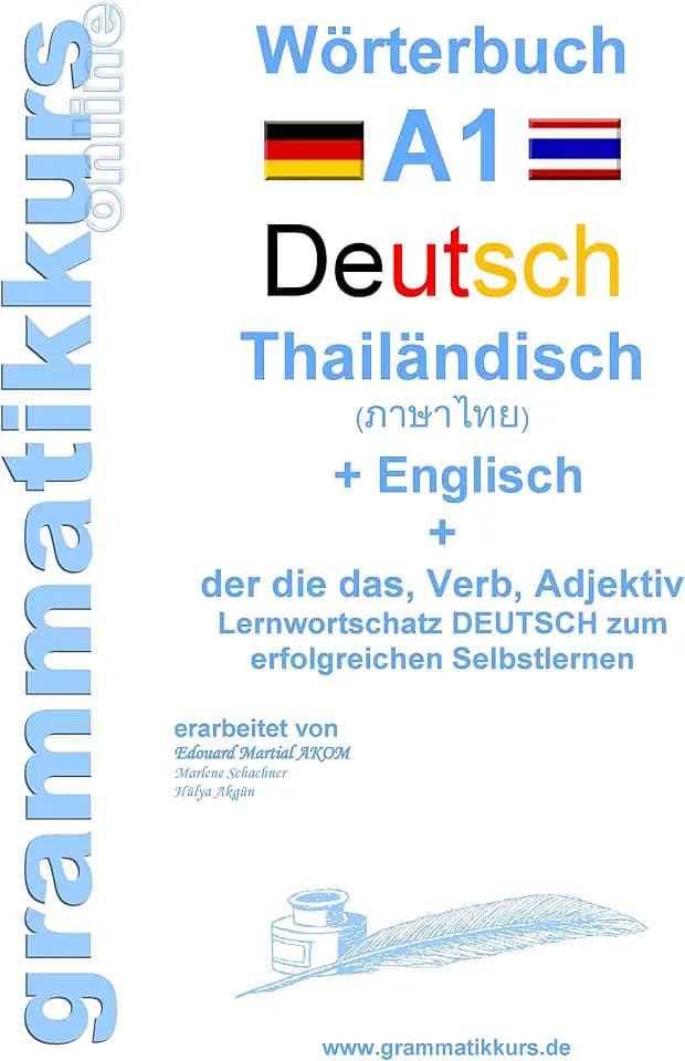 Wörterbuch Deutsch - Thailändisch - Englisch Niveau A1: Lernwortschatz A1 Sprachkurs Deutsch zum erfolgreichen Selbstlernen für TeilnehmerInnen aus ... Deutsch - Thailändisch - Englisch A1 A2 B1)