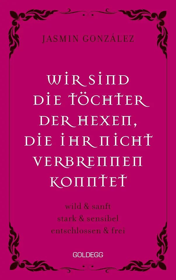 Wir sind die Töchter der Hexen, die ihr nicht verbrennen konntet: wild & sanft stark & sensibel entschlossen & frei