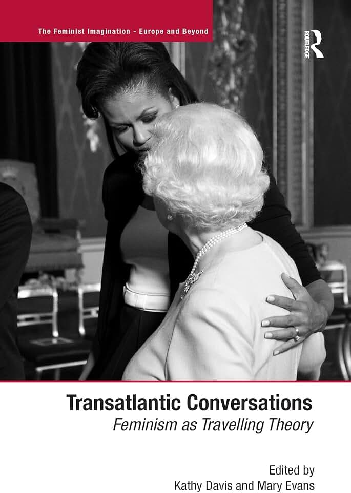 Transatlantic Conversations: Feminism as Travelling Theory (Feminist Imagination: Europe and Beyond)