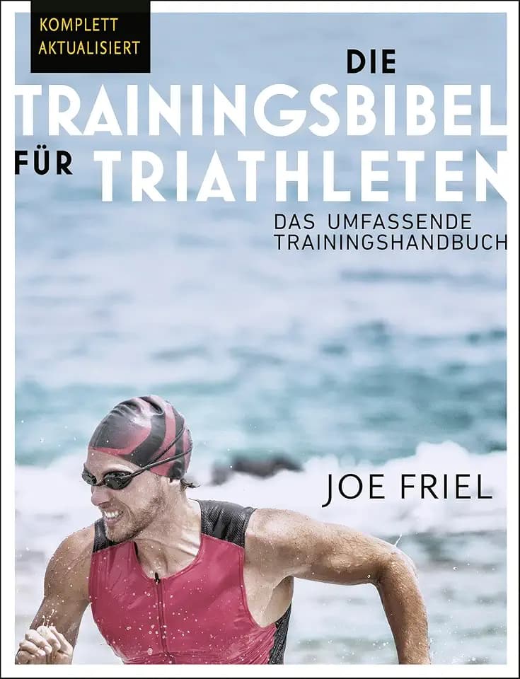 Die Trainingsbibel für Triathleten: Das umfassende Trainingshandbuch (4. überarbeitete und aktualisierte deutschsprachige Ausgabe / 2024)