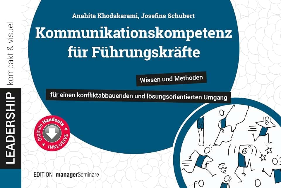 Kommunikationskompetenz für Führungskräfte: Wissen und Methoden für einen konfliktabbauenden und lösungsorientierten Umgang (leadership kompakt & visuell)