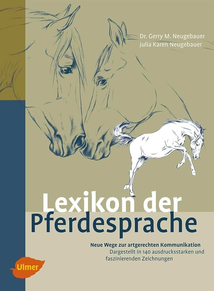 Lexikon der Pferdesprache: Neue Wege zur artgerechten Kommunikation. Dargestellt in 170 ausdrucksstarken und faszinierenden Zeichnungen.