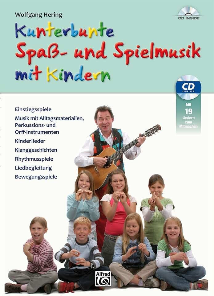 Kunterbunte Spaß- und Spielmusik mit Kindern: Einstiegsspiele, Musik mit Alltagsmaterialien, Perkussions- und Orff-Instrumenten, Kinderlieder, ... Liedbegleitung, Bewegungsspiele