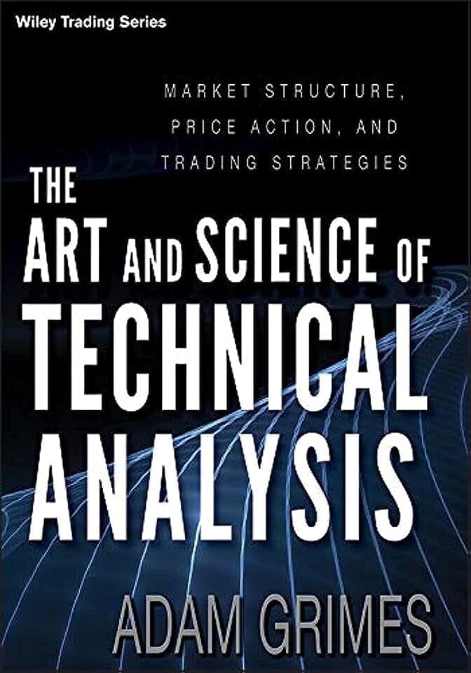 The Art and Science of Technical Analysis: Market Structure, Price Action, and Trading Strategies (Wiley Trading, Band 544)